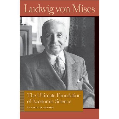 The Ultimate Foundation of Economic Science - (Liberty Fund Library of the Works of Ludwig Von Mises) by  Ludwig Von Mises (Hardcover)