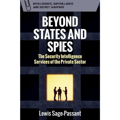 Beyond States and Spies - (Intelligence, Surveillance and Secret Warfare) by  Lewis Sage-Passant (Hardcover)