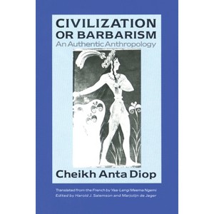 Civilization or Barbarism - by  Cheikh Anta Diop (Paperback) - 1 of 1