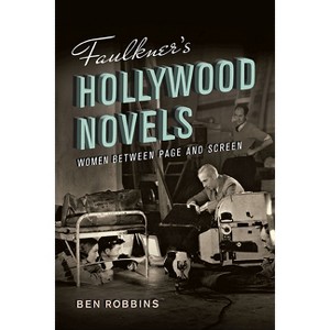 Faulkner's Hollywood Novels - by Ben Robbins - 1 of 1