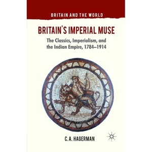 Britain's Imperial Muse - (Britain and the World) by  C Hagerman (Paperback) - 1 of 1