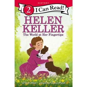 Helen Keller: The World at Her Fingertips - (I Can Read Level 2) by  Sarah Albee (Paperback) - 1 of 1