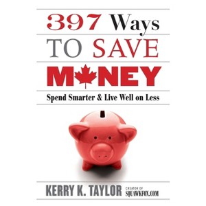 397 Ways To Save Money (new Edition) - by  Kerry K Taylor (Paperback) - 1 of 1