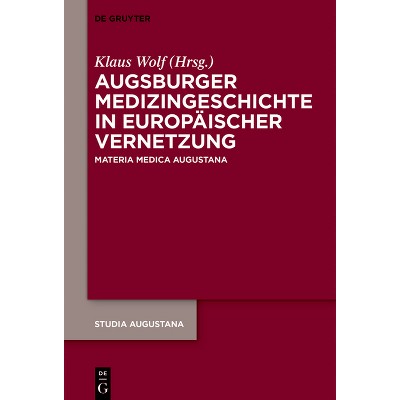 Augsburger Medizingeschichte in Europäischer Vernetzung - (Studia Augustana) by  Klaus Wolf (Hardcover)