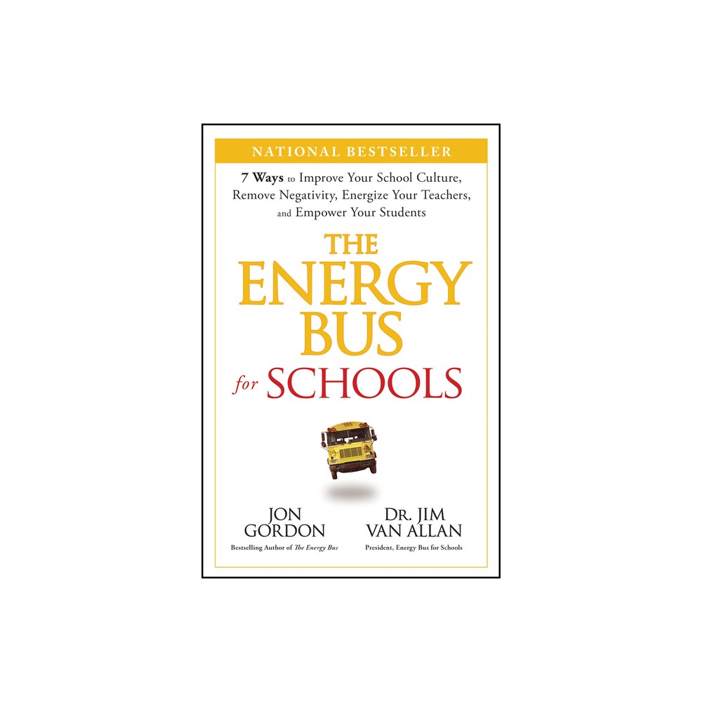 The Energy Bus for Schools - (Jon Gordon) by Jon Gordon & Jim Van Allan (Hardcover)