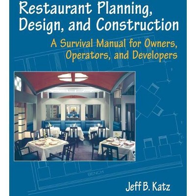 Restaurant Planning, Design, and Construction - by  Jeff B Katz (Paperback)