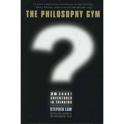 Philosophy Gym - by  Stephen Law (Hardcover)