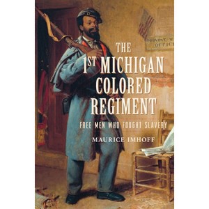 The 1st Michigan Colored Regiment - (Civil War) by  Maurice Imhoff (Paperback) - 1 of 1