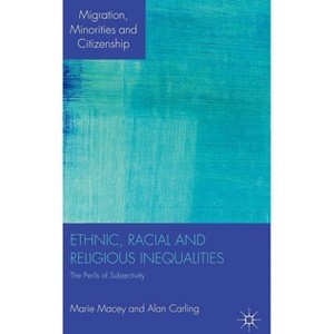 Ethnic, Racial and Religious Inequalities - (Migration, Minorities and Citizenship) by  M Macey (Hardcover) - 1 of 1