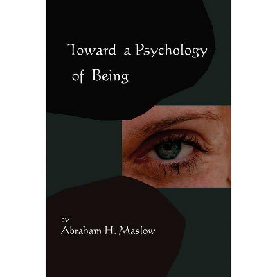 Toward A Psychology of Being-Reprint of 1962 Edition First Edition - by  Abraham H Maslow (Paperback)