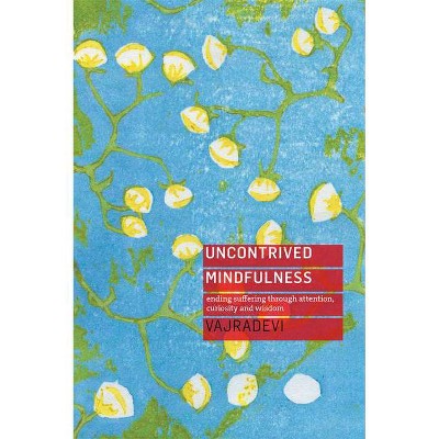 Uncontrived Mindfulness - by  Vajradevi (Paperback)