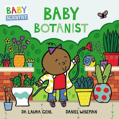 Baby Botanist - (Baby Scientist) by  Laura Gehl (Board Book)