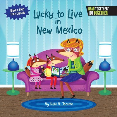 Lucky to Live in New Mexico - by  Kate B Jerome (Hardcover)