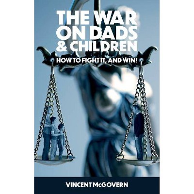 The War on Dads and Children - by  Vincent McGovern (Paperback)