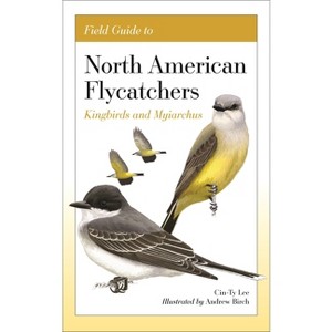 Field Guide to North American Flycatchers - by  Cin-Ty Lee (Paperback) - 1 of 1