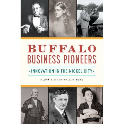 Buffalo Business Pioneers - by  Nancy Blumenstalk Mingus (Paperback)