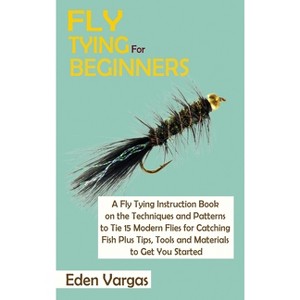 Fly Tying for Beginners - by  Eden Vargas (Hardcover) - 1 of 1