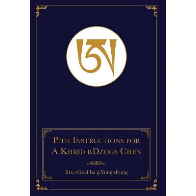 Pith Instructions for A Khrid rDzogs Chen - 3rd Edition by  Bru Rgyal Ba G Yung Drung & Daniel P Brown & Geshe Sonam Gurang (Hardcover)