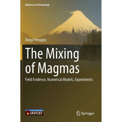 The Mixing of Magmas - (Advances in Volcanology) by  Diego Perugini (Hardcover)