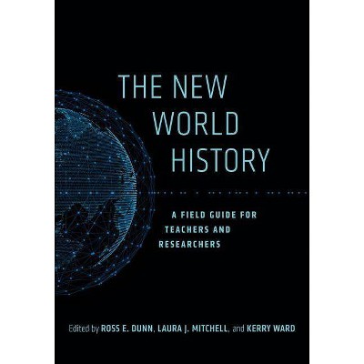 The New World History - (California World History Library) by  Ross E Dunn & Laura J Mitchell & Kerry Ward (Paperback)