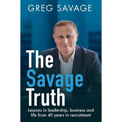 The Savage Truth - by  Greg Savage (Paperback)