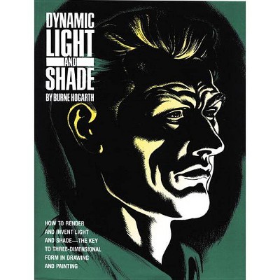 Dynamic Light and Shade - by  Burne Hogarth (Paperback)