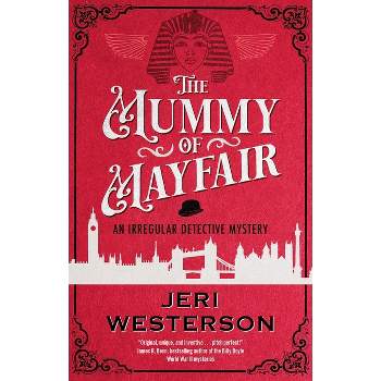 The Mummy of Mayfair - (Irregular Detective Mystery) by  Jeri Westerson (Hardcover)