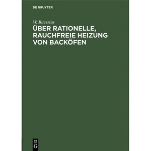 Über Rationelle, Rauchfreie Heizung Von Backöfen - by  W Bucerius (Hardcover) - 1 of 1