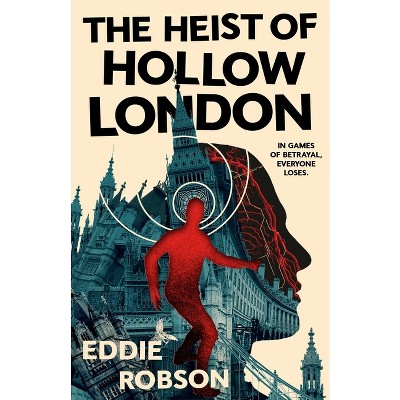 The Heist of Hollow London - by  Eddie Robson (Hardcover)