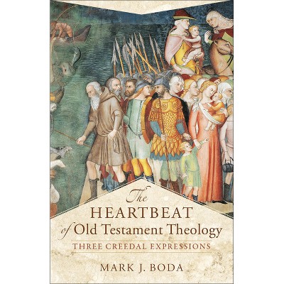 The Heartbeat of Old Testament Theology - (Acadia Studies in Bible and Theology) by  Mark J Boda (Paperback)