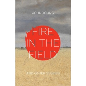Fire in the Field and Other Stories - by  John Young (Paperback) - 1 of 1