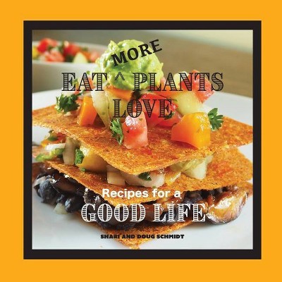 Eat More Plants Love - by  Doug Schmidt & Shari Schmidt (Paperback)