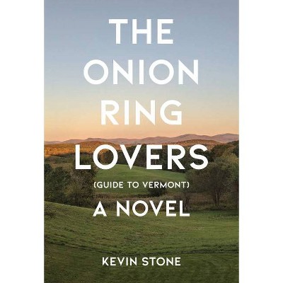 The Onion Ring Lovers (Guide to Vermont) - by  Kevin Stone (Paperback)