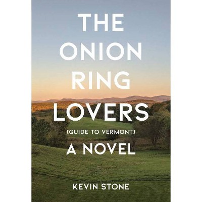 The Onion Ring Lovers (Guide to Vermont) - by  Kevin Stone (Paperback)