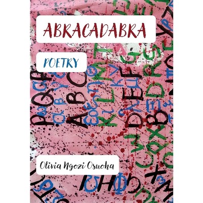 Abracadabra - by  Olivia Ngozi Osuoha (Paperback)