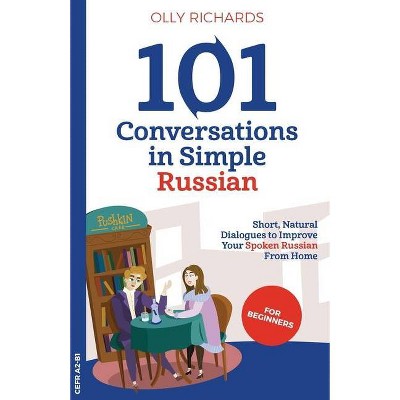 101 Conversations in Simple Russian - by  Olly Richards (Paperback)