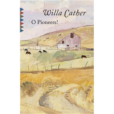 O Pioneers! - (Vintage Classics) by  Willa Cather (Paperback)