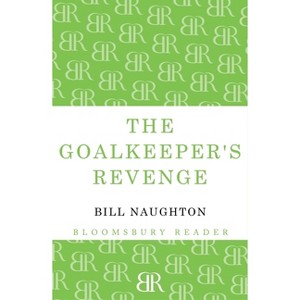 The Goalkeeper's Revenge - by  Bill Naughton (Paperback) - 1 of 1