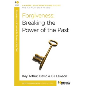 Forgiveness: Breaking the Power of the Past - (40-Minute Bible Studies) by  Kay Arthur & David Lawson & Bj Lawson (Paperback) - 1 of 1