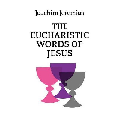 The Eucharistic Words of Jesus - by  Joachim Jeremias (Paperback)