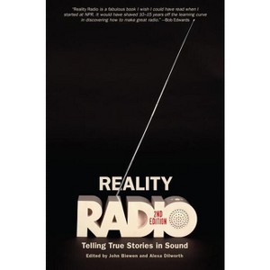 Reality Radio - (Documentary Arts and Culture, Published in Association with) 2nd Edition by  John Biewen & Alexa Dilworth (Paperback) - 1 of 1