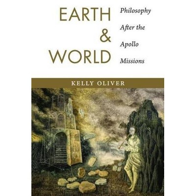 Earth and World - by  Kelly Oliver (Paperback)