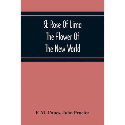 St. Rose Of Lima - by  F M Capes & John Procter (Paperback)