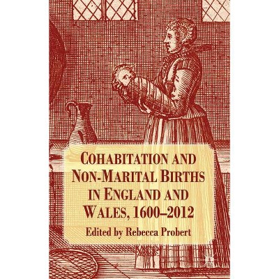 Cohabitation and Non-Marital Births in England and Wales, 1600-2012 - by  R Probert (Hardcover)