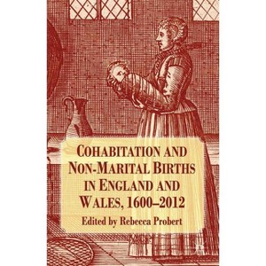 Cohabitation and Non-Marital Births in England and Wales, 1600-2012 - by  R Probert (Hardcover) - 1 of 1
