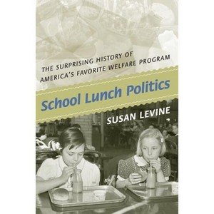 School Lunch Politics - (Politics and Society in Modern America) by  Susan Levine (Paperback) - 1 of 1