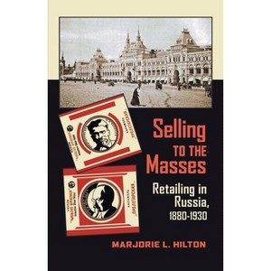 Selling to the Masses - (Russian and East European Studies) by  Marjorie Hilton (Paperback) - 1 of 1