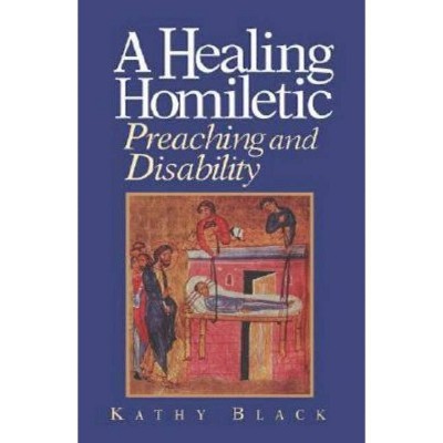 A Healing Homiletic - by  Kathy Black (Paperback)