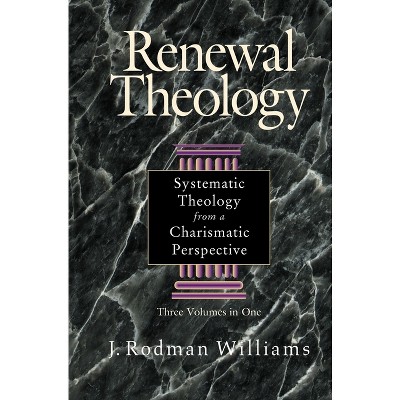 Renewal Theology - by  J Rodman Williams (Hardcover)