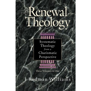 Renewal Theology - by  J Rodman Williams (Hardcover) - 1 of 1